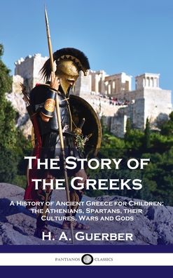 Story of the Greeks - H. A. Guerber - Books - Pantianos Classics - 9781789873603 - December 13, 1901