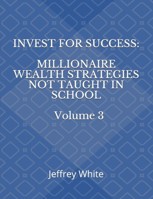 Invest For Success - Jeffrey White - Books - Independently Published - 9781791500603 - December 11, 2018