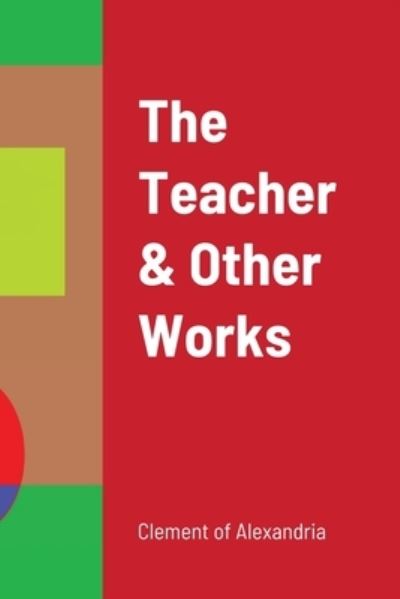 Cover for Clement Of Alexandria · The Teacher and Other Works (Pocketbok) (2019)