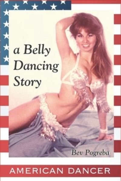Cover for Bev Pogreba · American Dancer: Belly Dancing Story (Paperback Book) (2019)