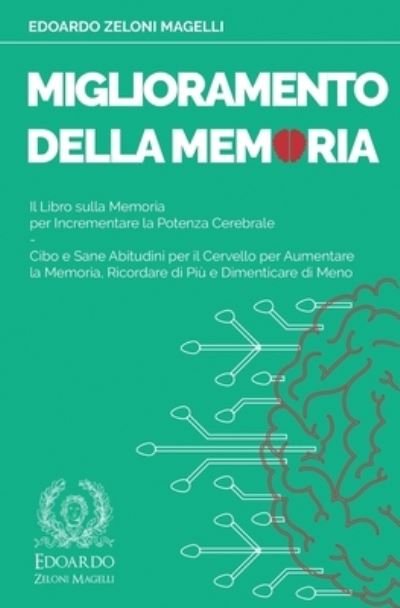 Cover for Edoardo Zeloni Magelli · Miglioramento della Memoria: Il Libro sulla Memoria per Incrementare la Potenza Cerebrale - Cibo e Sane Abitudini per il Cervello per Aumentare la Memoria, Ricordare di Piu e Dimenticare di Meno - Upgrade Your Memory (Paperback Book) (2020)
