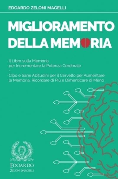 Cover for Edoardo Zeloni Magelli · Miglioramento della Memoria: Il Libro sulla Memoria per Incrementare la Potenza Cerebrale - Cibo e Sane Abitudini per il Cervello per Aumentare la Memoria, Ricordare di Piu e Dimenticare di Meno - Upgrade Your Memory (Pocketbok) (2020)