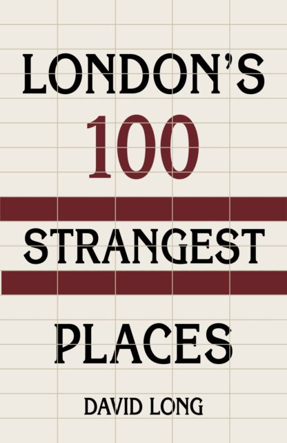 London's 100 Strangest Places - David Long - Kirjat - The History Press Ltd - 9781803991603 - torstai 27. lokakuuta 2022