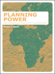 Cover for Njoh, Ambe (University of South Florida) · Planning Power: Town Planning and Social Control in Colonial Africa (Hardcover Book) (2006)