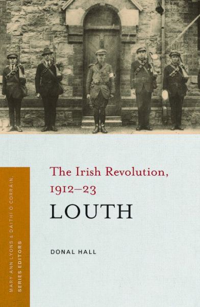 Cover for Donal Hall · Louth: The Irish Revolution, 1912-23 - The Irish Revolution, 1912-23 (Paperback Book) (2019)