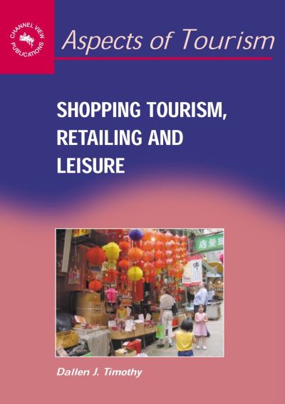 Cover for Dallen J. Timothy · Shopping Tourism, Retailing, and Leisure (Aspects of Tourism) (Hardcover Book) (2005)