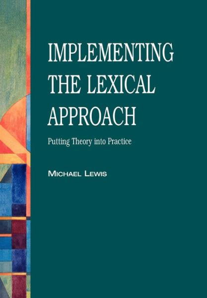 Cover for Michael Lewis · Implementing the Lexical Approach: Putting Theory into Practice (Paperback Book) [New edition] (1997)