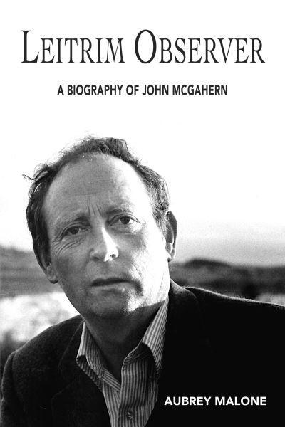 Cover for Aubrey Malone · Leitrim Observed: A Biography of John McGahern (Hardcover Book) (2023)