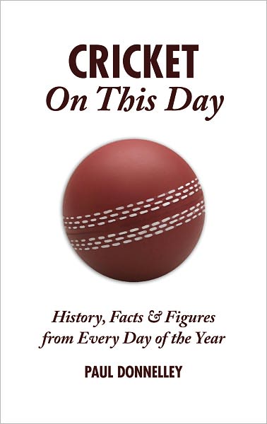 Cover for Paul Donnelley · Cricket On This Day: History, Facts and Figures from Every Day of the Year (Hardcover Book) (2009)