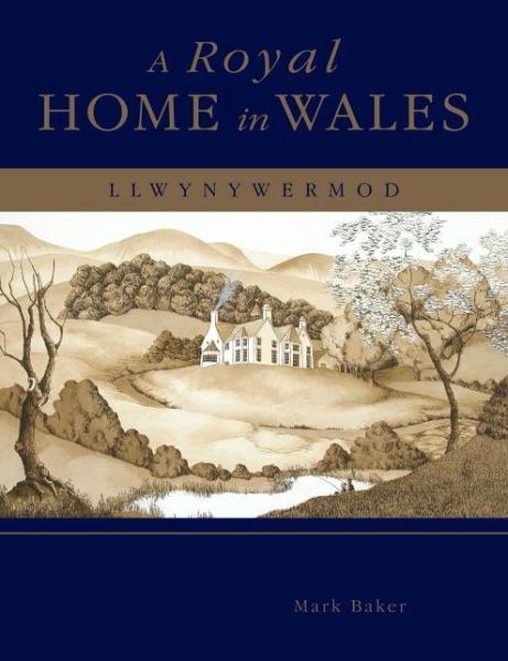 Cover for Mark Baker · A Royal Home in Wales: Llwynywermod (Innbunden bok) (2010)