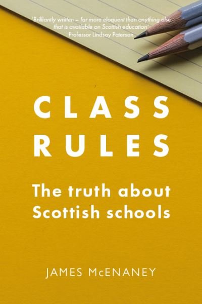 Cover for James McEnaney · Class Rules: the Truth about Scottish Schools (Paperback Book) (2021)