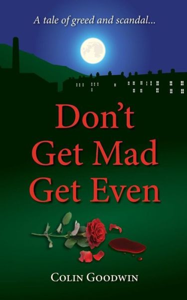 Don't Get Mad Get Even - Colin Goodwin - Books - 2qt Limited (Publishing) - 9781910077603 - July 24, 2015