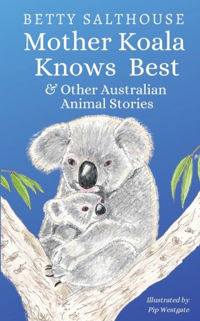 Betty Salthouse · Mother Koala Knows Best and Other Australian Animal Stories (Paperback Bog) (2020)