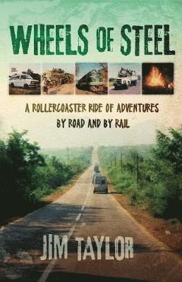 Cover for Jim Taylor · Wheels of Steel: a rollercoaster ride of adventures by road and by rail (Paperback Book) (2019)