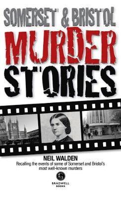 Cover for Neil Walden · Somerset &amp; Bristol Murder Stories (Paperback Book) (2018)