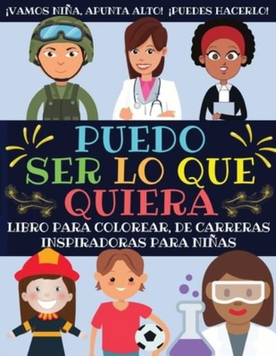 Puedo Ser Lo Que Quiera: Libro Para Colorear De Carreras Inspiradoras Para Ninas - Confiada_Ninas_Press - Books - Devela Publishing - 9781913357603 - March 19, 2020