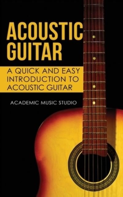 Cover for Academic Music Studio · Acoustic Guitar: A Quick and Easy Introduction to Acoustic Guitar - Acoustic Guitar (Hardcover Book) (2020)