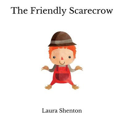 The Friendly Scarecrow - Laura Shenton - Kirjat - Iridescent Toad Publishing - 9781913779603 - maanantai 20. joulukuuta 2021