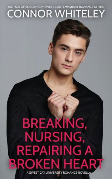 Breaking, Nursing, Repairing a Broken Heart - Connor Whiteley - Libros - Draft2Digital - 9781915551603 - 20 de octubre de 2023