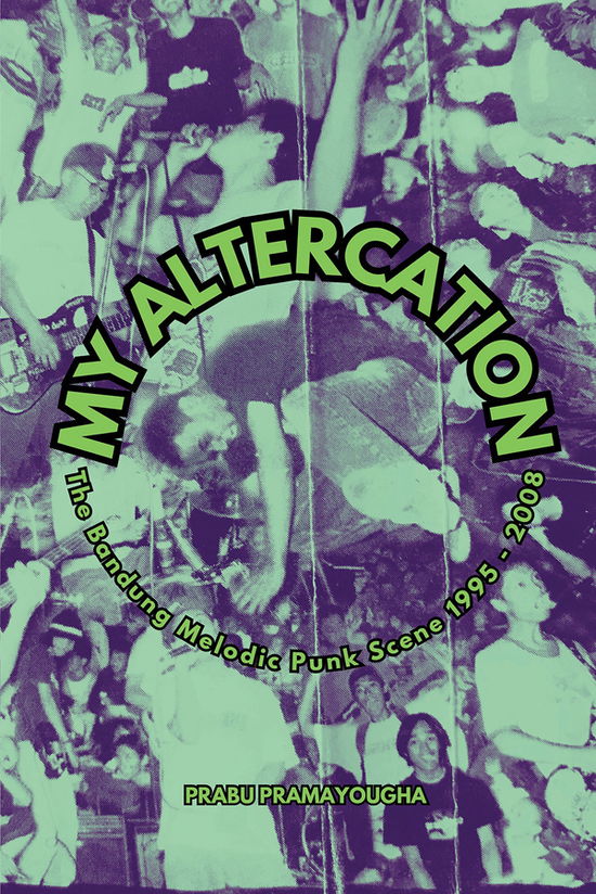 Cover for Prabu Pramayougha · My Altercation: the Bandung Melodic Punk Scene 1995-2008 (Book) (2025)