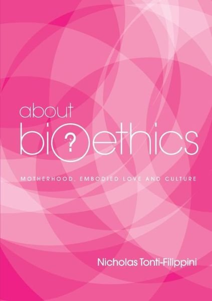 Cover for Nicholas Tonti-Filippini · About Bioethics - Volume 4 (Pocketbok) (2017)