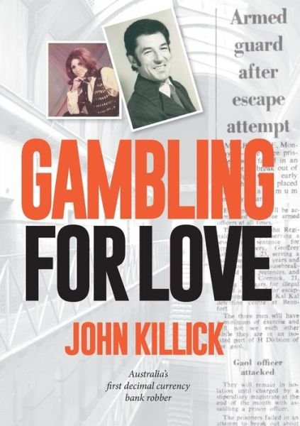 Cover for John Killick · Gambling for Love, John Killick, Australia's First Decimal Currency Bank Robber (Paperback Bog) (2015)