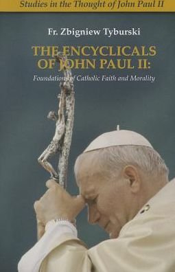 Cover for Zbigniew Tyburski · The Encyclicals of John Paul II: Foundations of Catholic Faith and Morality (Paperback Bog) (2013)