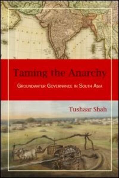 Cover for Tushaar Shah · Taming the Anarchy: Groundwater Governance in South Asia (Innbunden bok) (2008)