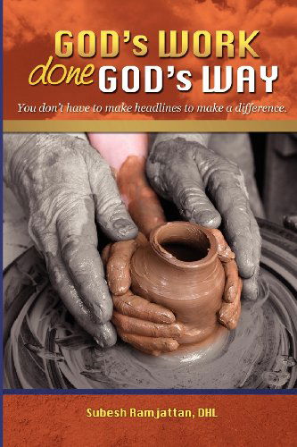 God's Work Done God's Way: You Don't Have to Make Headlines to Make a Difference - Subesh Ramjattan - Books - Greenwinefamilybooks - 9781935434603 - 2012