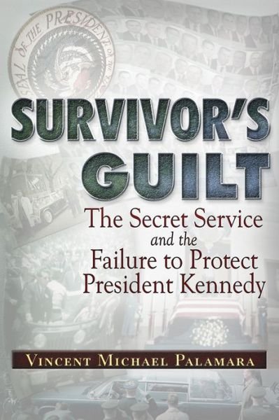 Cover for Vincent Michael Palamara · Survivor's Guilt: The Secret Service and the Failure to Protect President Kennedy (Paperback Bog) (2013)