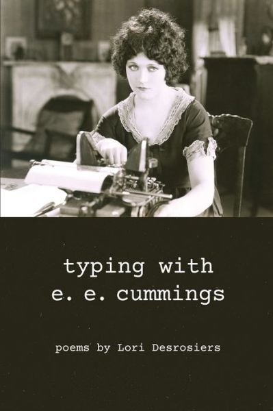 Cover for Lori Desrosiers · Typing with E.e. Cummings (Paperback Book) (2019)