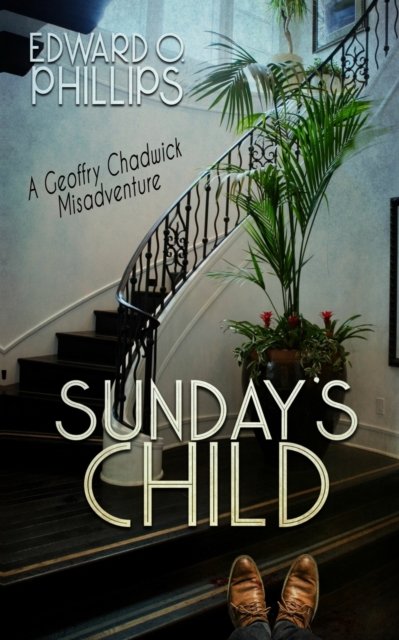 Cover for Edward O Phillips · Sunday's Child - A Geoffry Chadwick Misadventure (Paperback Book) (2022)