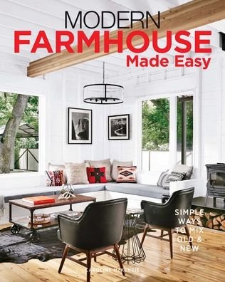 Cover for Caroline McKenzie · Modern Farmhouse Made Easy: Simple Ways to Mix New &amp; Old (Hardcover Book) (2021)