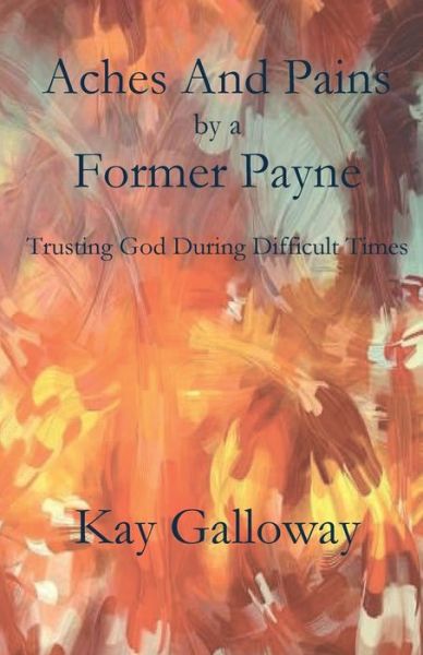 Aches and Pains by a Former Payne - Kay Galloway - Books - Parson's Porch - 9781951472603 - August 10, 2020
