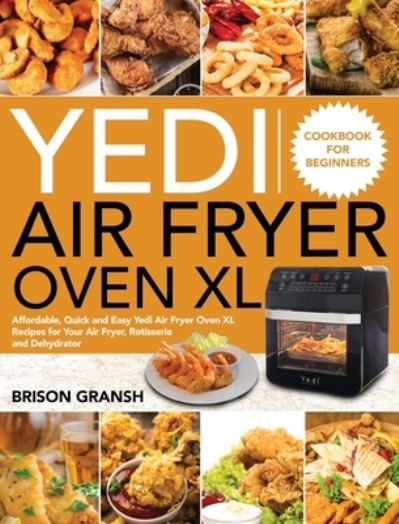 Cover for Brison Gransh · Yedi Air Fryer Oven XL Cookbook for Beginners (Hardcover Book) (2020)