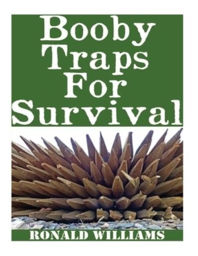 Booby Traps For Survival - Ronald Williams - Kirjat - Createspace Independent Publishing Platf - 9781974440603 - torstai 10. elokuuta 2017
