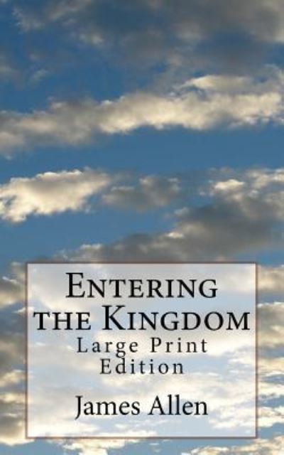 Entering the Kingdom - James Allen - Books - Createspace Independent Publishing Platf - 9781975865603 - August 28, 2017