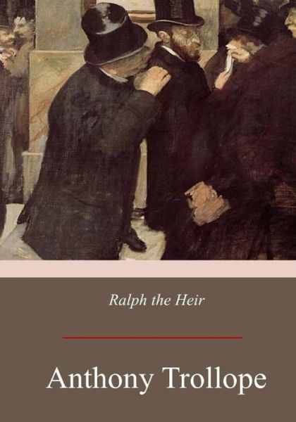 Ralph the Heir - Anthony Trollope - Books - Createspace Independent Publishing Platf - 9781975881603 - September 7, 2017