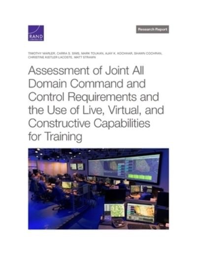 Cover for Timothy Marler · Assessment of Joint All Domain Command and Control Requirements and the Use of Live, Virtual, and Constructive Capabilities for Training (Book) (2023)