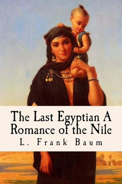 Cover for L Frank Baum · The Last Egyptian A Romance of the Nile (Taschenbuch) (2017)