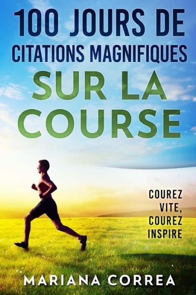 Cover for Mariana Correa · 100 Jours de Citations Magnifiques Sur La Course (Paperback Bog) (2017)