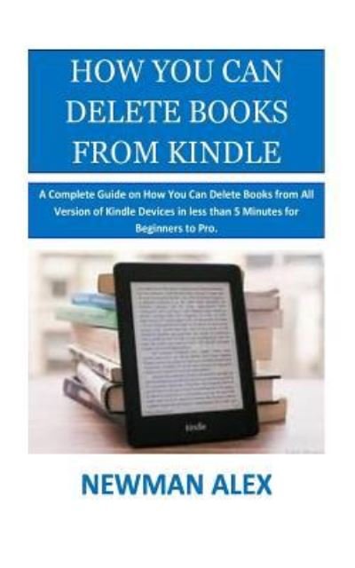 Cover for Newman Alex · How You Can Delete Books From Kindle (Paperback Book) (2017)