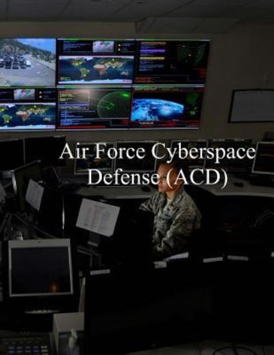 Cover for U S Air Force · Air Force Cyberspace Defense (ACD) Weapon System (Paperback Bog) (2017)