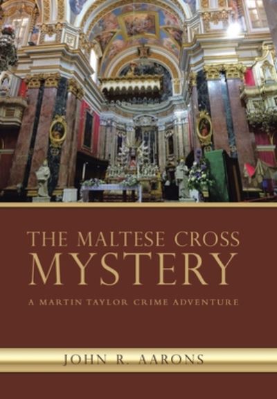 Cover for John R Aarons · The Maltese Cross Mystery: A Martin Taylor Crime Adventure (Hardcover Book) (2020)