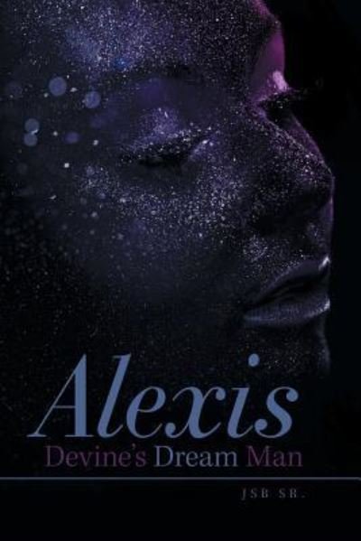 Alexis Devine'S Dream Man - Jsb Sr - Kirjat - Xlibris Us - 9781984522603 - tiistai 4. syyskuuta 2018