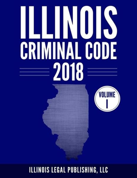 Cover for LLC Illinois Legal Publishing · Illinois Criminal Code, Volume 1 (Paperback Bog) (2018)