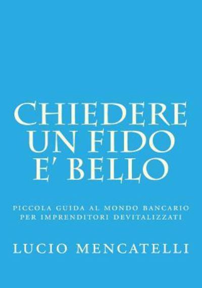 Cover for Lucio Mencatelli · Chiedere Un Fido E' Bello (Paperback Book) (2018)