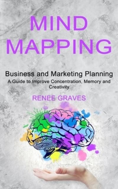 Mind Mapping - Renee Graves - Książki - Sharon Lohan - 9781990334603 - 8 maja 2021