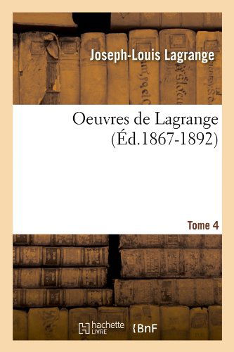 Oeuvres de Lagrange. Tome 4 (Ed.1867-1892) - Sciences - Joseph Louis Lagrange - Books - Hachette Livre - BNF - 9782012596603 - June 1, 2012