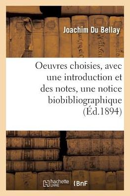 Cover for Joachim Du Bellay · Oeuvres Choisies, Avec Une Introduction Et Des Notes, Une Notice Biobibliographique Et Des Sonnets (Paperback Book) (2018)